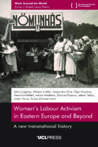 Womens Labour Activism in Eastern Europe and Beyond (open access book, 2025)